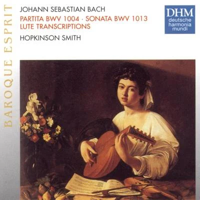 Hopkinson Smith J.S. Bach: Partita BWV 1004, Sonata BWV 1013