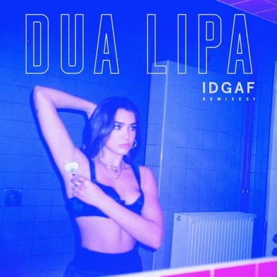 Dua Lipa IDGAF (Remixes)