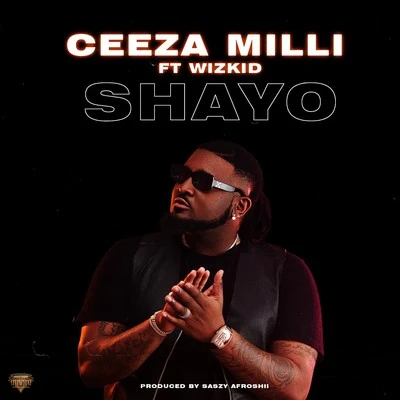 Ceeza Milli/WizKid Shayo