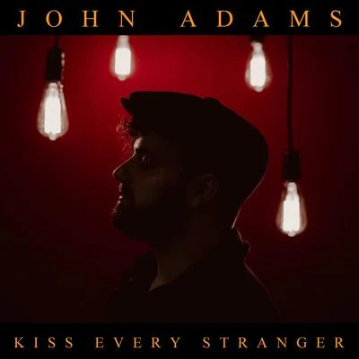 John Adams Kiss Every Stranger