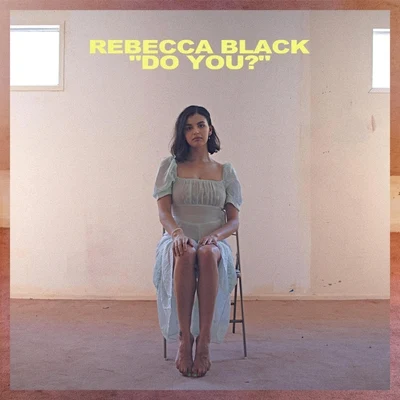 Rebecca Black Do You?