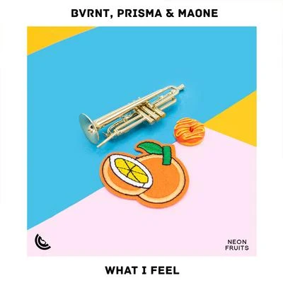 Prisma/Maone/BVRNT What I Feel