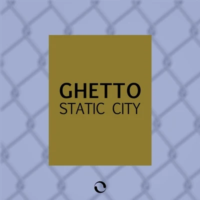 GHETTO Static City