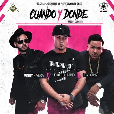 Tivi Gunz/Vinny Rivera/Eliot El Taino Cuando y Donde (feat. Eliot el Taino & Tivi Gunz)