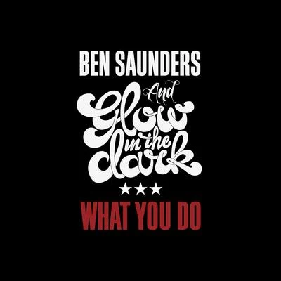 Ben Saunders What You Do