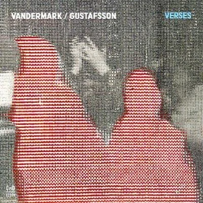 Ken Vandermark/Mats Gustafsson Verses