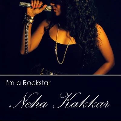 Tony Kakkar/Neha Kakkar Im A Rockstar (feat. Tony Kakkar)