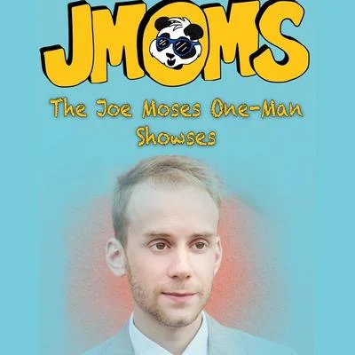 Joe Moses JMOMS: The Joe Moses One-Man Showses