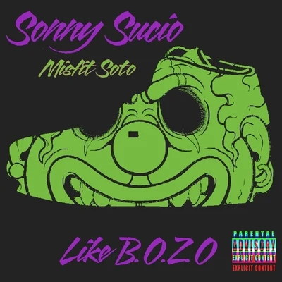 Misfit Soto/Sonny Sucio Like B.O.Z.O (feat. Misfit Soto)