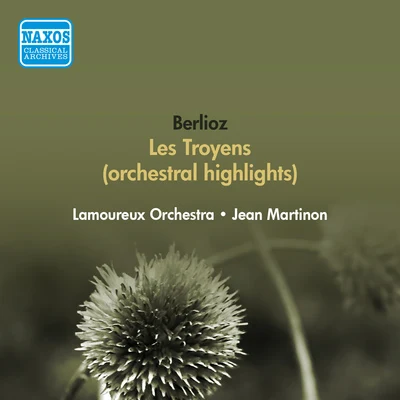 Jean Martinon BERLIOZ, H.: Troyens (Les) (orchestral excerpts) (Lamoureux Orchestra, Martinon) (1951)