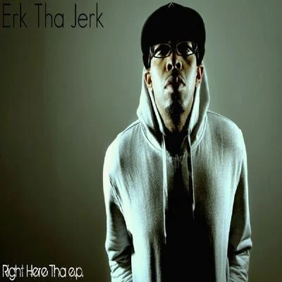 Erk Tha Jerk Right Here - EP