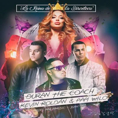 Duran The Coach/Papi Wilo/Kevin Roldan La reina de la discoteca