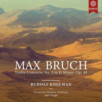 Rudolf Koelman/Paul Wright/Fremantle Chamber Orchestra M. Bruch: Violin Concerto No. 2 in D Minor, Op. 44