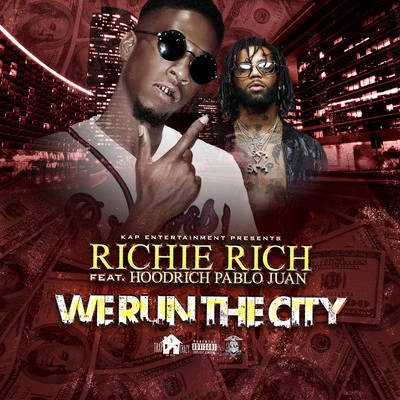 Richie Rich We Run the City (feat. Hood Rich Pablo Juan)