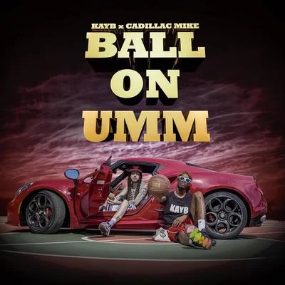 KayB/Cadillac Mike Ball on Umm