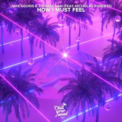 Luxe Agoris/Nicholas Roberts/Thomas Nan How I Must Feel (feat. Nicholas Roberts)