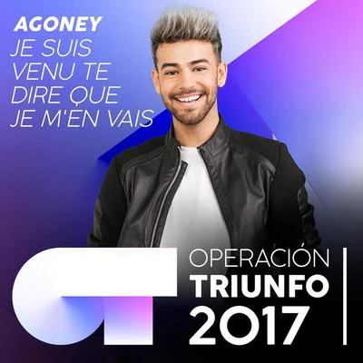 Agoney Je suis venu te dire que je men vais (Operación Triunfo 2017)