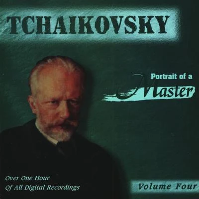 Peter Ilyitch Tchaikovsky Tchaikovsky: Portrait Of A Master (Vol. 4)