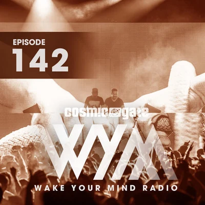 Cosmic Gate Wake Your Mind Radio 142