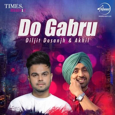 Diljit Dosanjh Do Gabru - Diljit Dosanjh & Akhil