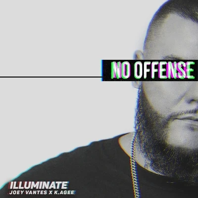 K. Agee/Illuminate/Joey Vantes No Offense (feat. Joey Vantes K. Agee)