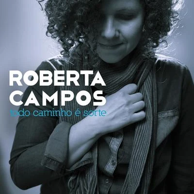 Roberta Campos Todo Caminho É Sorte