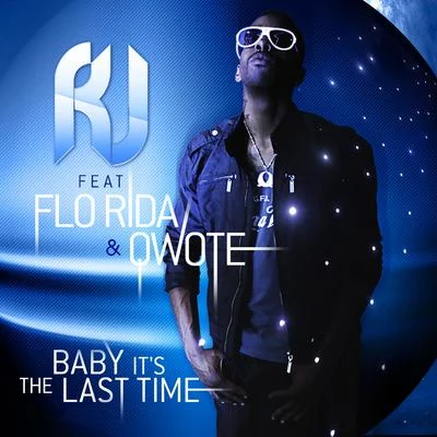 R.J. Baby It's The Last Time (feat. Flo Rida & Qwote)