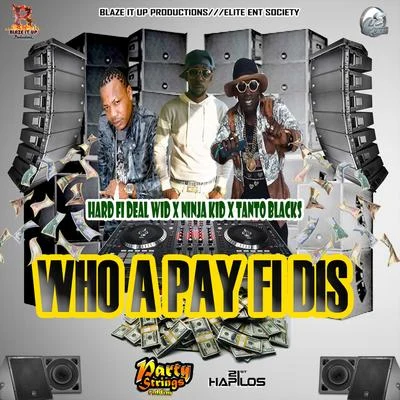 Hard Fi Deal Wid/Tanto Blacks/Ninja Kid Who a Pay Fi Dis - Single