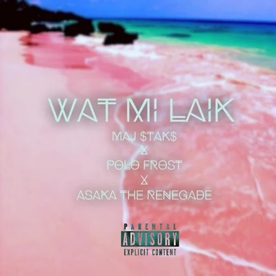 Maj $tak$/Asaka the Renegade/Polo Frost Wat Mi Laik