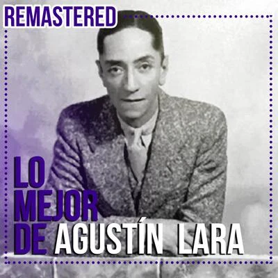 Agustin Lara Lo mejor de Agustín Lara (Remastered)