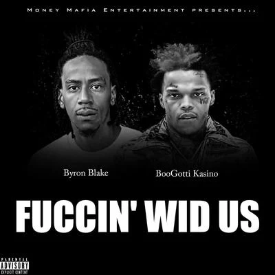 Byron Blake Fuccin Wid Us (feat. Boogotti Kasino)