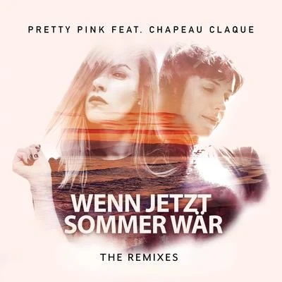 Pretty Pink/Chapeau Claque Wenn jetzt Sommer wär (The Remixes)