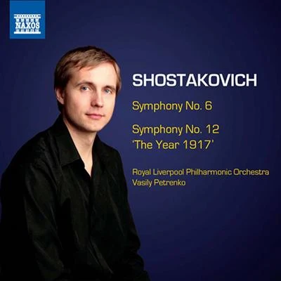 Vasily Petrenko SHOSTAKOVICH, D.: Symphonies, Vol. 6 - Symphonies Nos. 6 and 12 (Royal Liverpool Philharmonic, Petrenko)