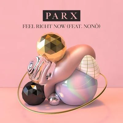 Parx Feel Right Now (feat. Nonô)