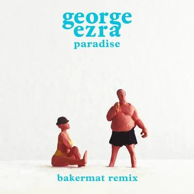 Bakermat/George Ezra Paradise (Bakermat Remix)