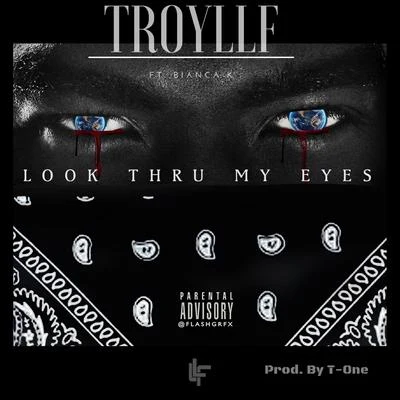 TroyLLF Look Thru My Eyes (feat. Bianca K)