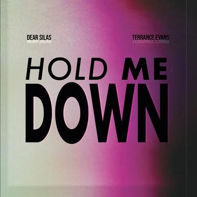 Dear SilaS Hold Me Down (feat. Terrance Evans)