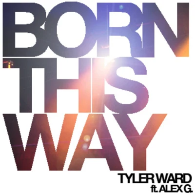 Tyler Ward Born This Way (acoustic cover originally by Lady GaGa) - Single