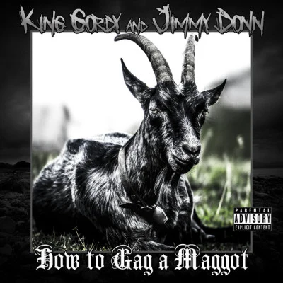 King Gordy/Jimmy Donn How to Gag a Maggot (Deluxe Edition)