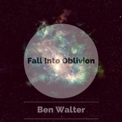 Ben Walter Fall Into Oblivion