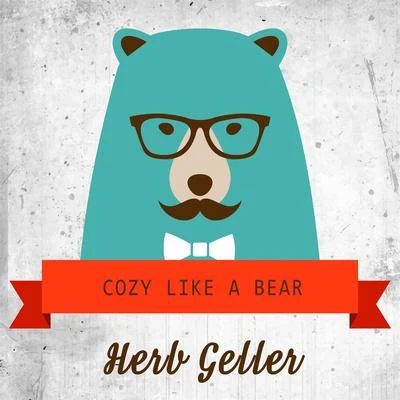 Herb Geller Cozy Like A Bear