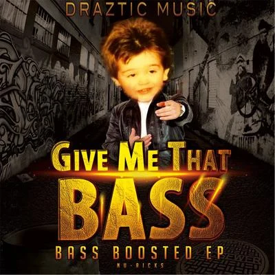 Draztic Music Give Me That Bass: Bass Boosted EP