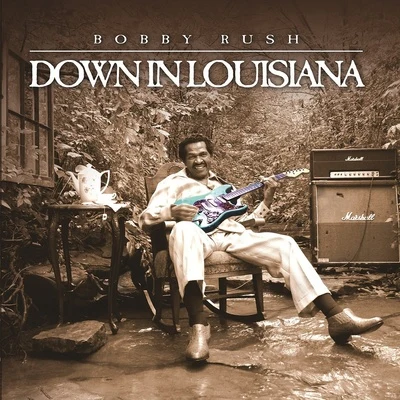 Bobby Rush Down In Louisiana