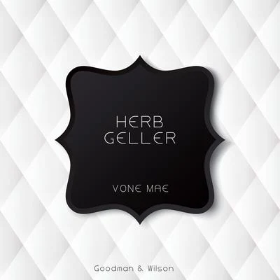 Herb Geller Vone Mae