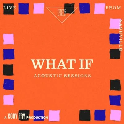 Cody Fry What If (Acoustic Sessions)