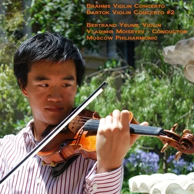 Moscow Philharmonic Orchestra/Bertrand Yeung/Vladimir Moiseyev Brahms: Violin Concerto in D Major - Bartok: Violin Concerto No. 2