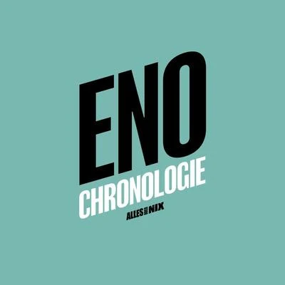 Eno Chronologie