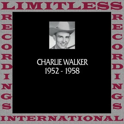 Charlie Walker In Chronology, 1952-1958 (HQ Remastered Version)