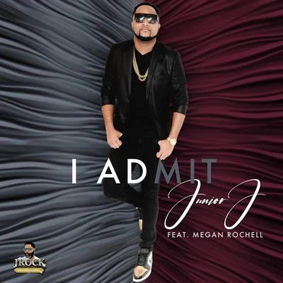 Junior J I Admit (feat. Megan Rochell)