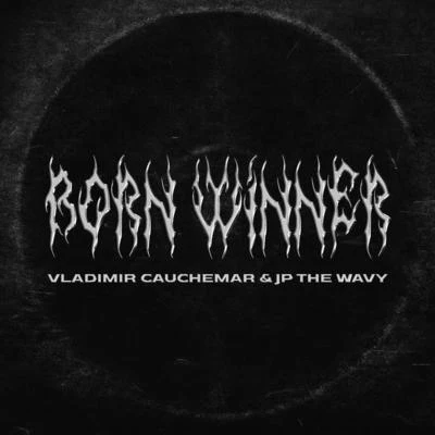 Vladimir Cauchemar/JP THE WAVY Born Winner